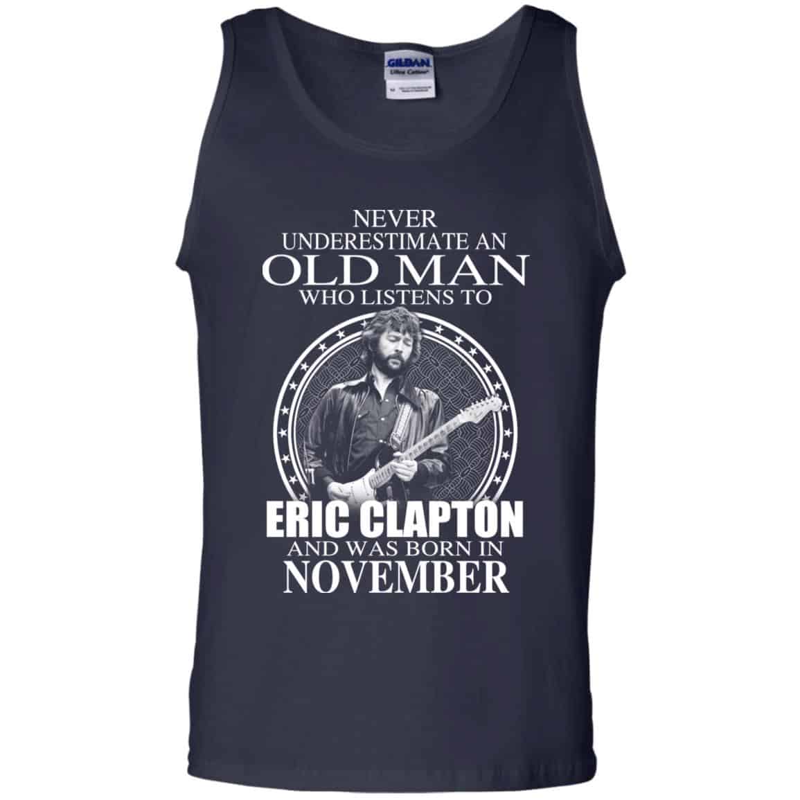 An Old Man Who Listens To Eric Clapton And Was Born In November T-Shirts, Hoodie, Tank