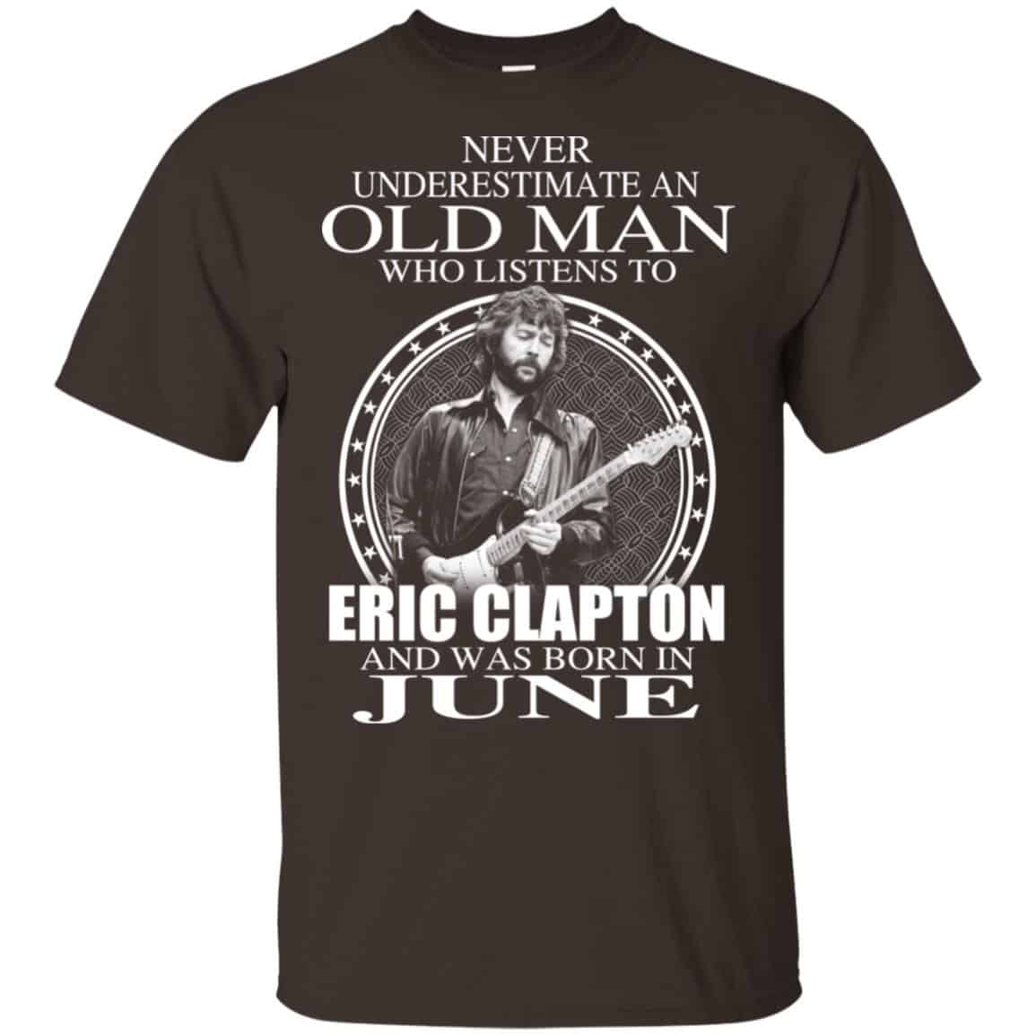 An Old Man Who Listens To Eric Clapton And Was Born In June T-Shirts, Hoodie, Tank