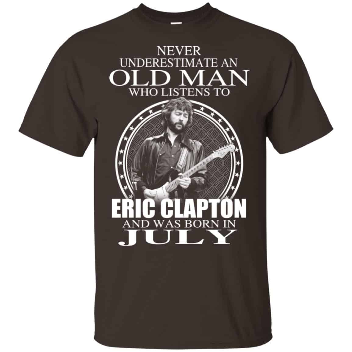 An Old Man Who Listens To Eric Clapton And Was Born In July T-Shirts, Hoodie, Tank