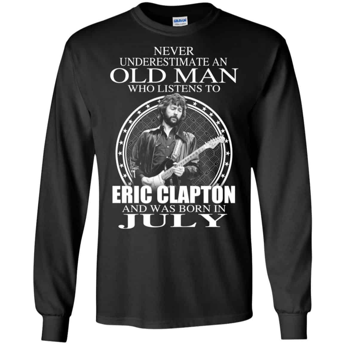 An Old Man Who Listens To Eric Clapton And Was Born In July T-Shirts, Hoodie, Tank