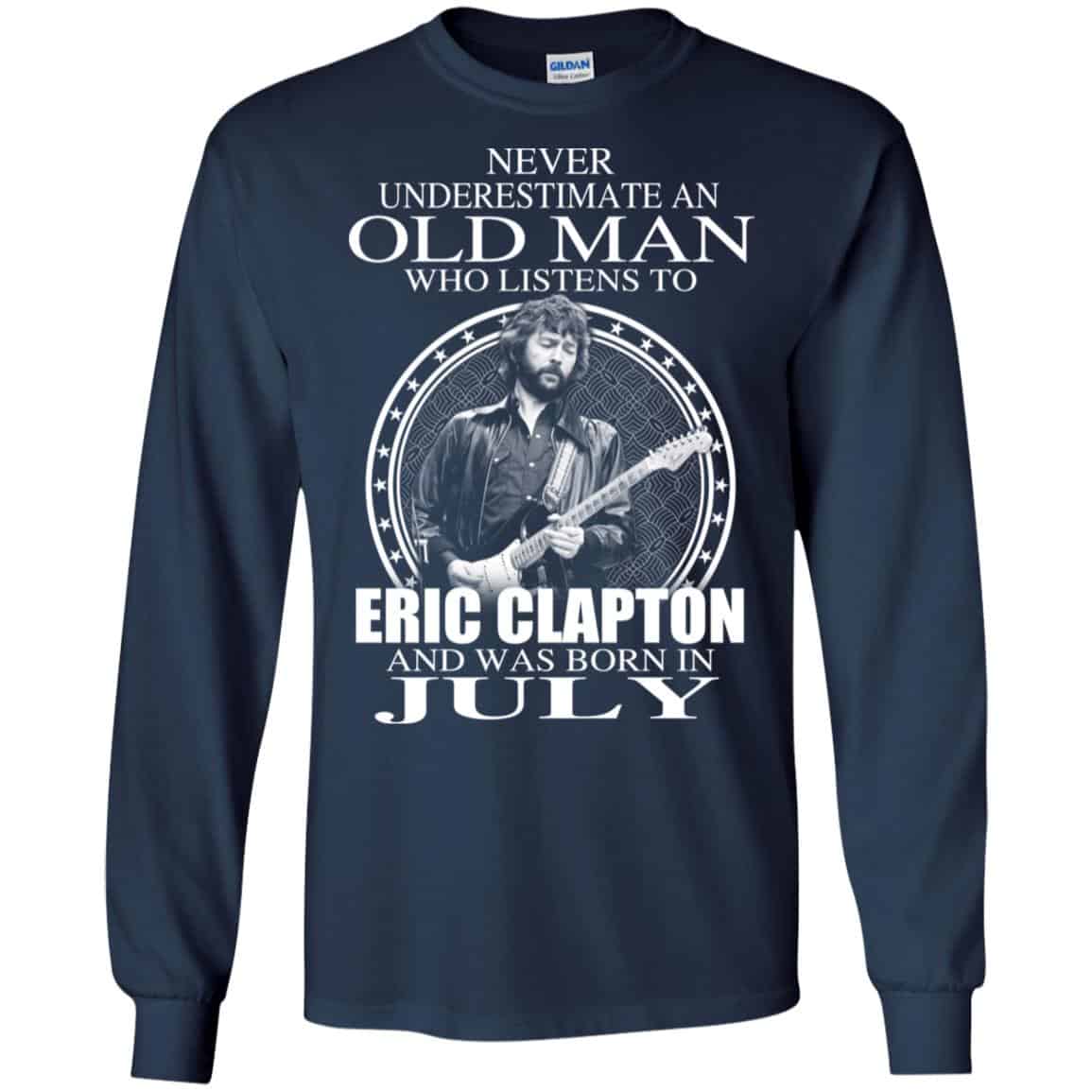 An Old Man Who Listens To Eric Clapton And Was Born In July T-Shirts, Hoodie, Tank
