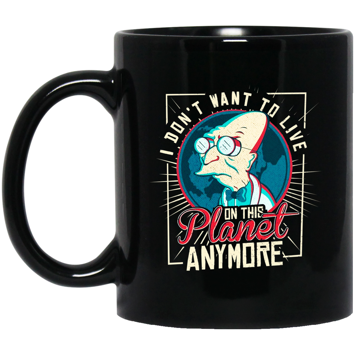 I Don’t Want To Live On This Planet Anymore Futurama Mug