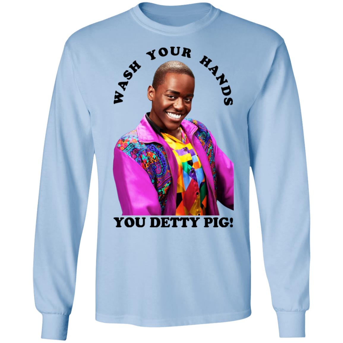 Wash Your Hands You Detty Pig Shirt, Hoodie, Tank