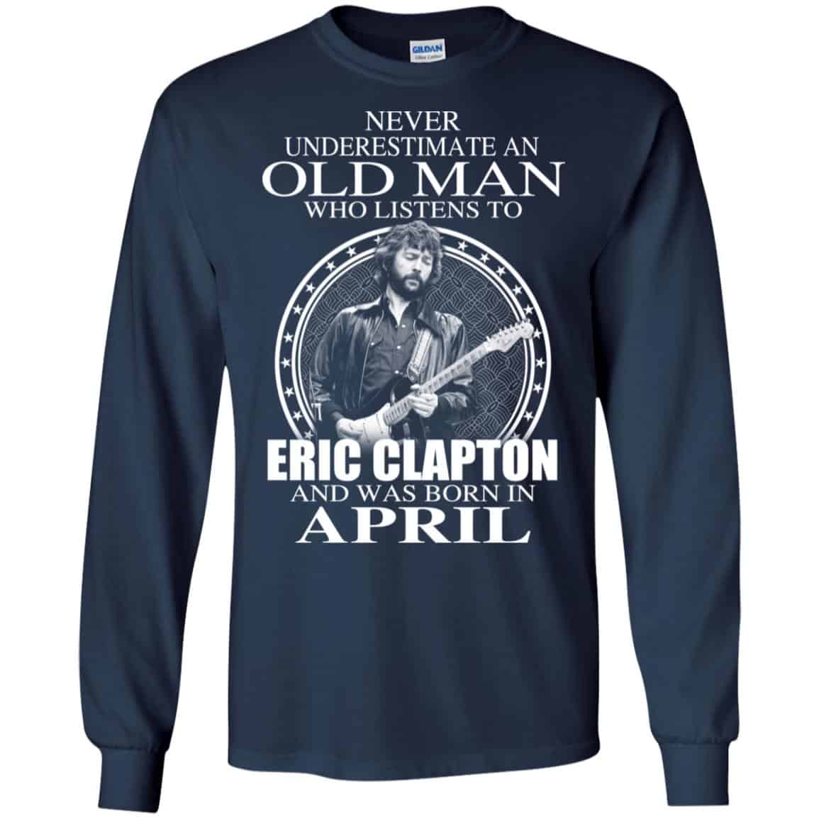 An Old Man Who Listens To Eric Clapton And Was Born In April T-Shirts, Hoodie, Tank
