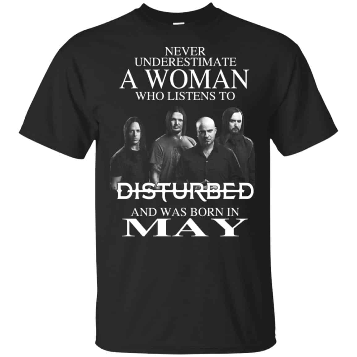 A Woman Who Listens To Disturbed And Was Born In May T-Shirts, Hoodie, Tank