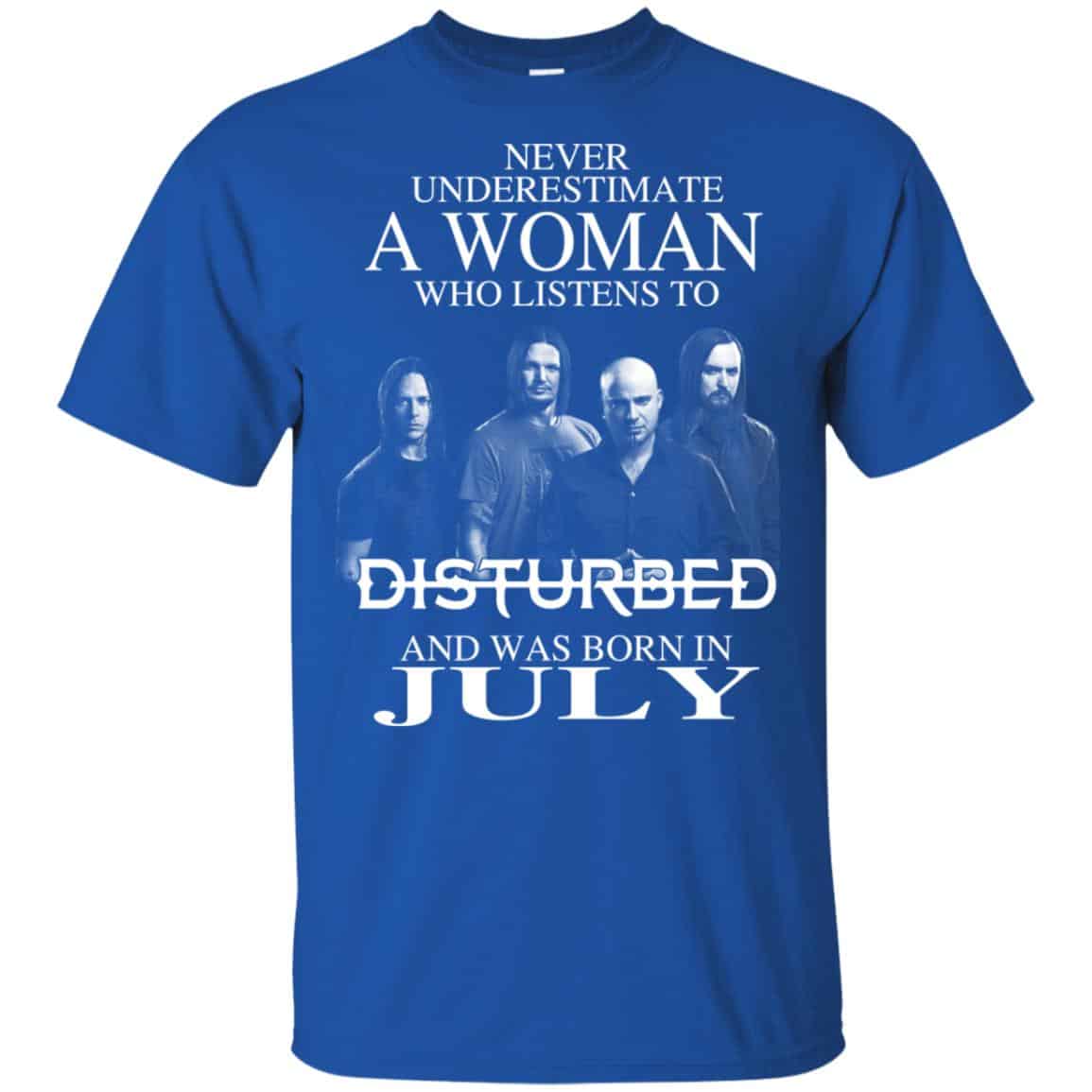 A Woman Who Listens To Disturbed And Was Born In July T-Shirts, Hoodie, Tank
