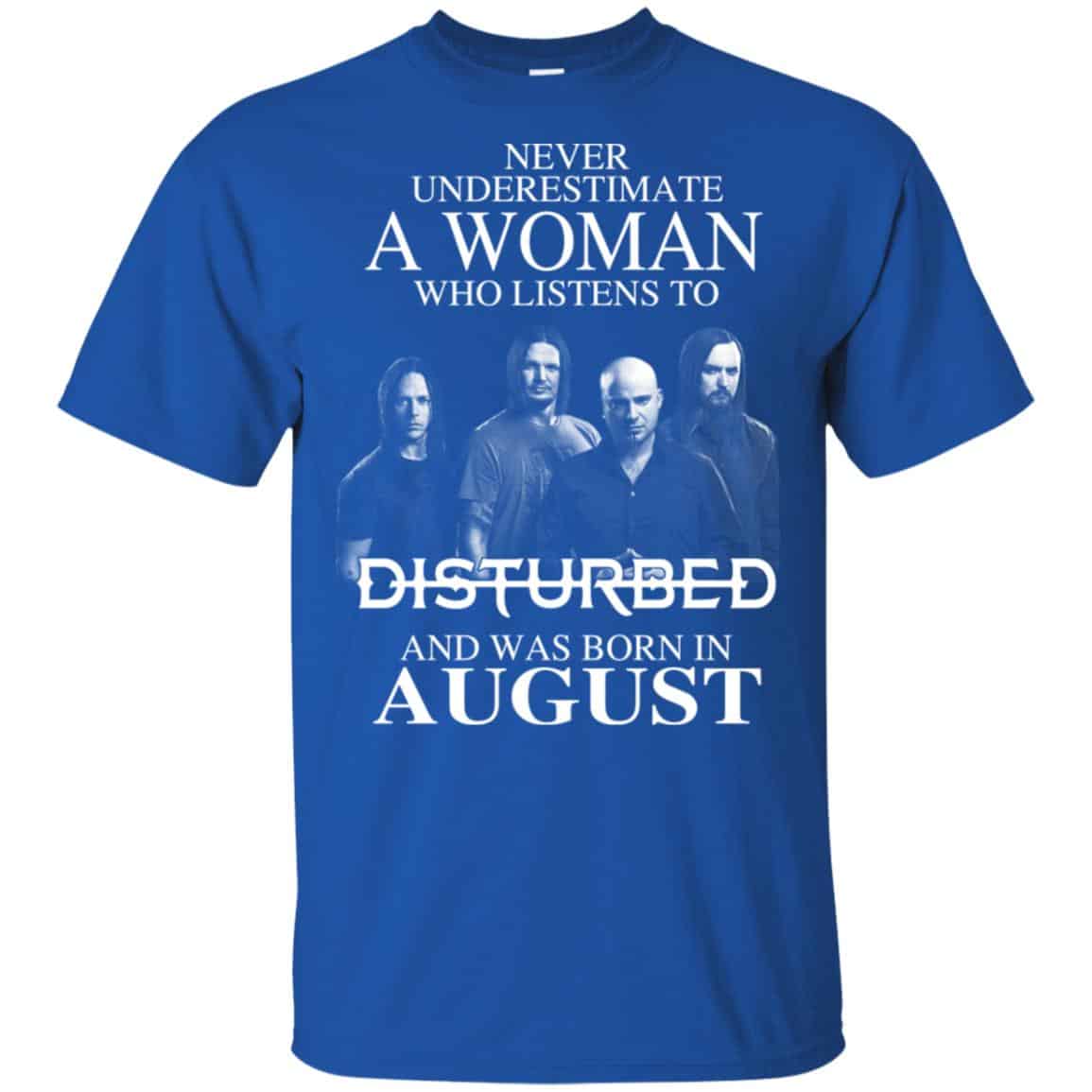 A Woman Who Listens To Disturbed And Was Born In August T-Shirts, Hoodie, Tank