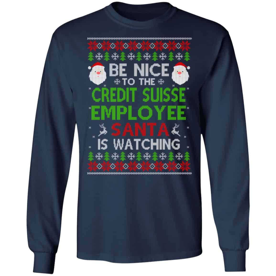 Be Nice To The Credit Suisse Employee Santa Is Watching Christmas Sweater, Shirt, Hoodie