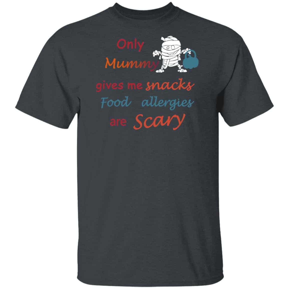 Only Mummy Gives Me Snacks Food Allergies Are Scary Shirt, Hoodie, Tank