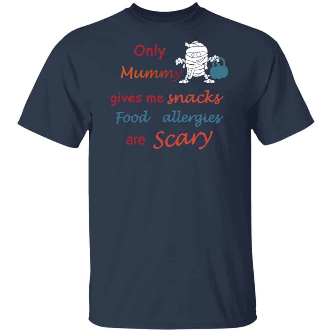 Only Mummy Gives Me Snacks Food Allergies Are Scary Shirt, Hoodie, Tank