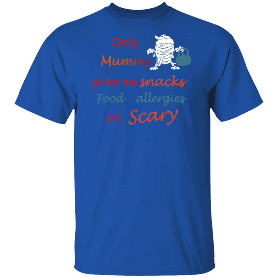 Only Mummy Gives Me Snacks Food Allergies Are Scary Shirt, Hoodie, Tank