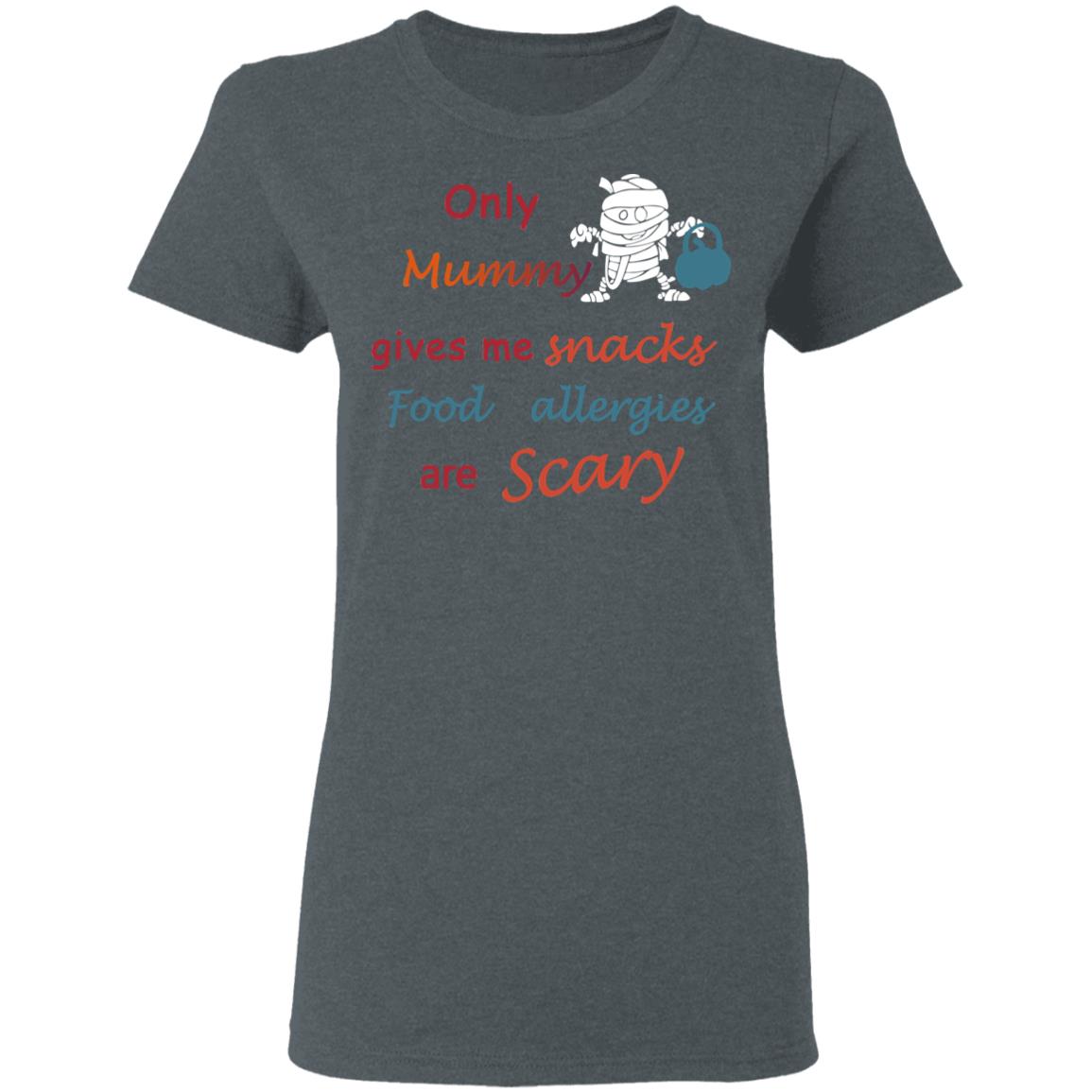 Only Mummy Gives Me Snacks Food Allergies Are Scary Shirt, Hoodie, Tank
