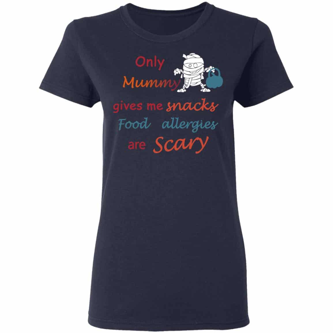 Only Mummy Gives Me Snacks Food Allergies Are Scary Shirt, Hoodie, Tank