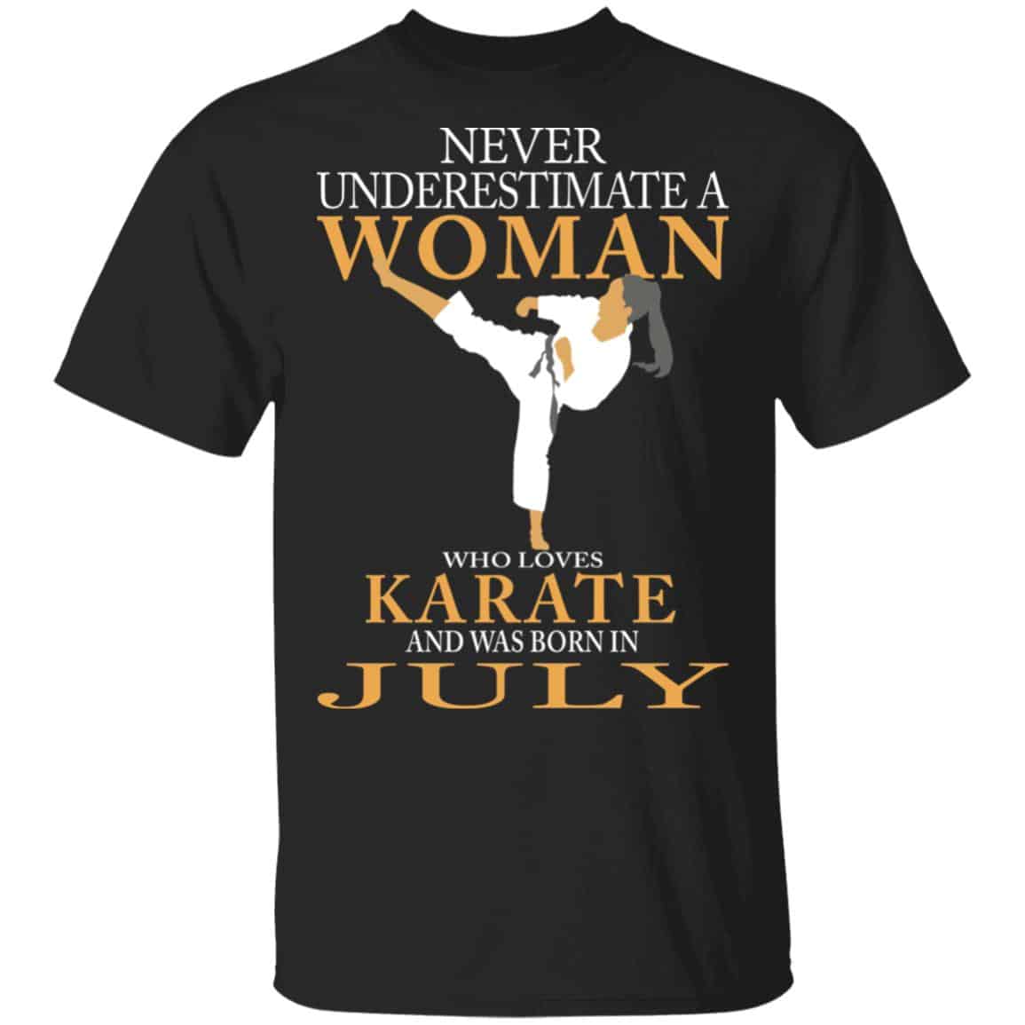 Never Underestimate A Woman Who Loves Karate And Was Born In July Shirt, Hoodie, Tank