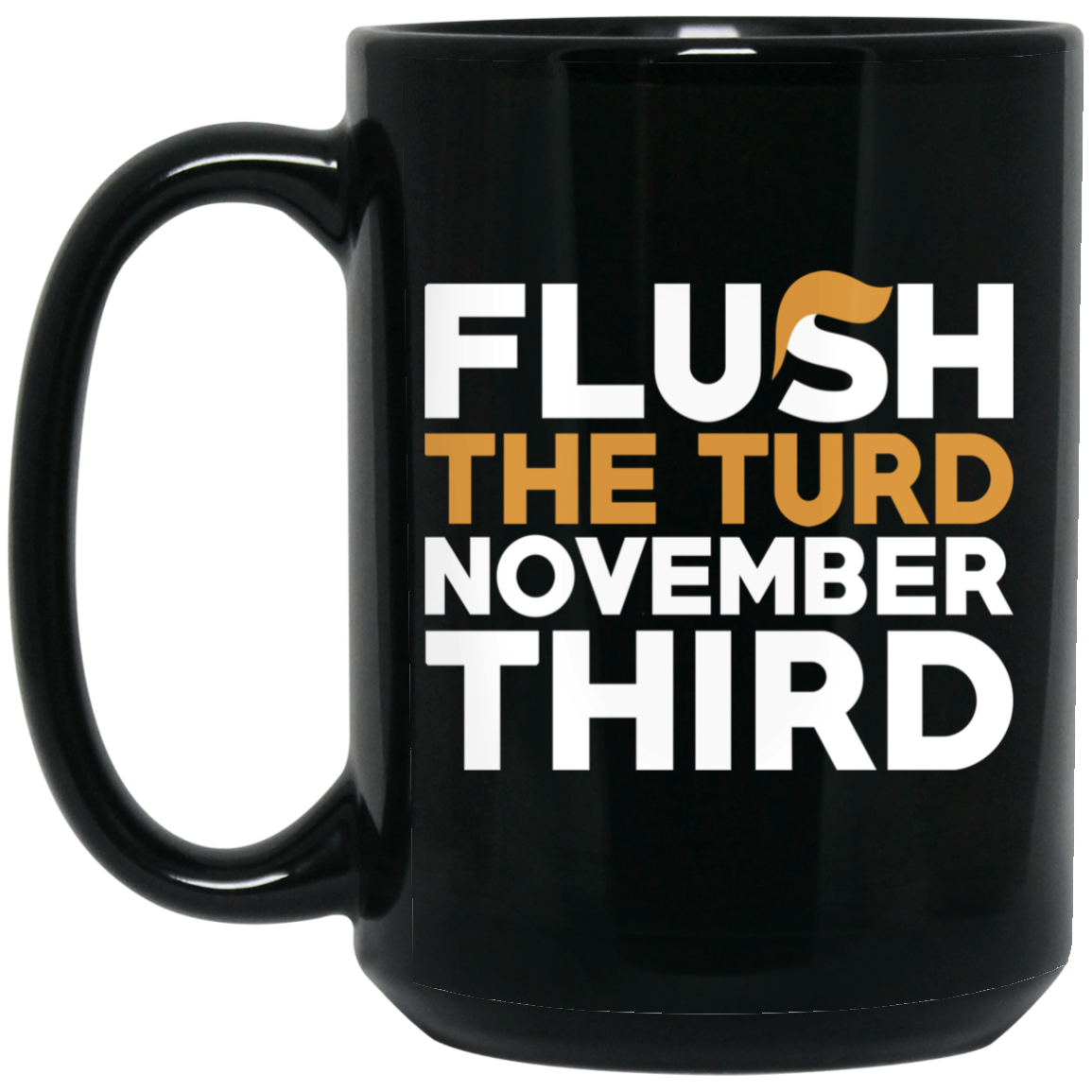 Flush The Turd November Third Anti-Trump Mug
