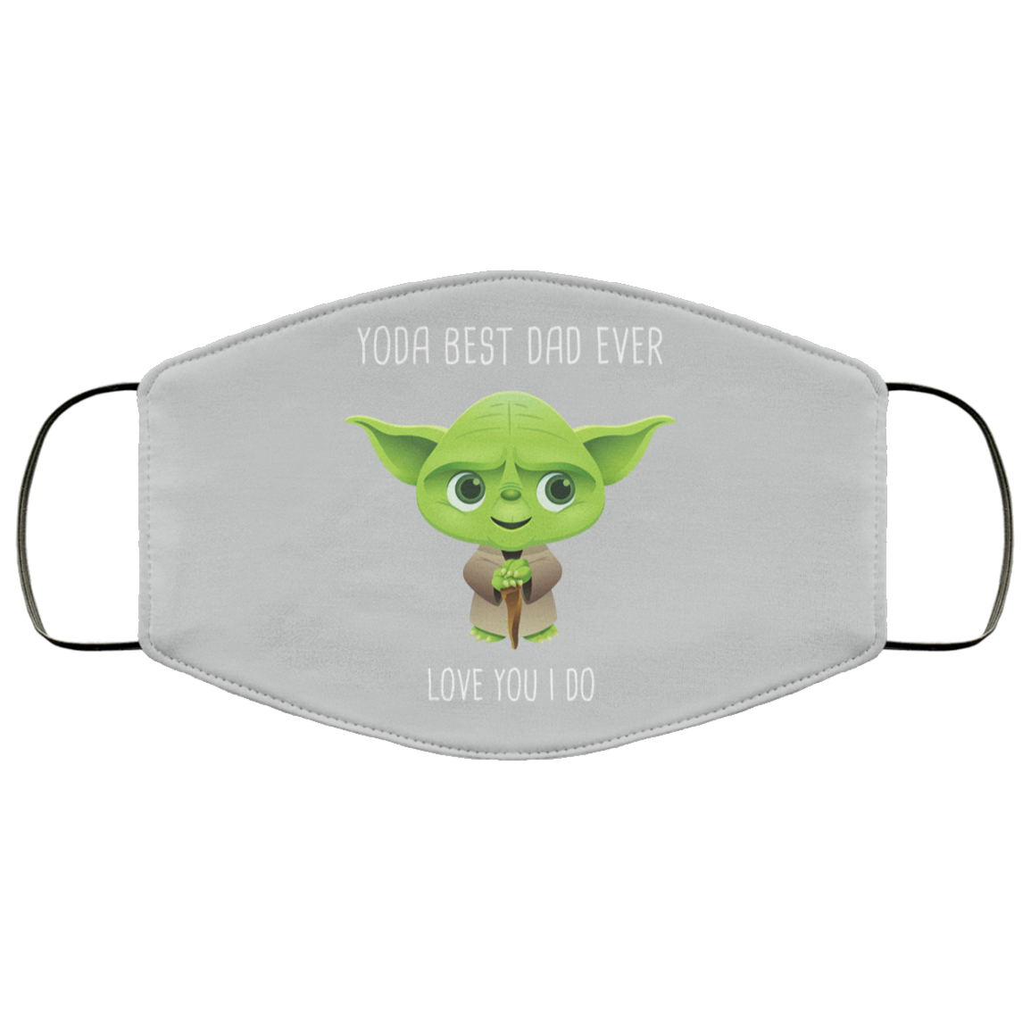 Yoda Best Dad Ever Love You Do Face Mask
