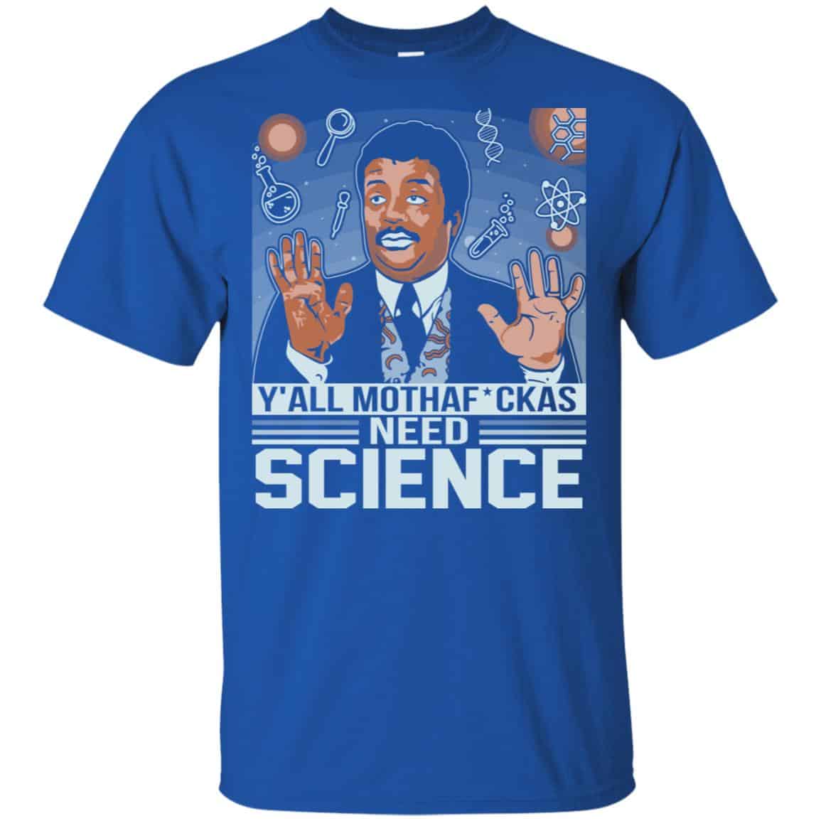 Y’All Motherfuckers Need Science Shirt, Hoodie, Tank