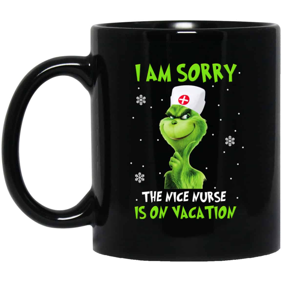 The Grinch: I Am Sorry The Nice Nurse Is On Vacation Mug