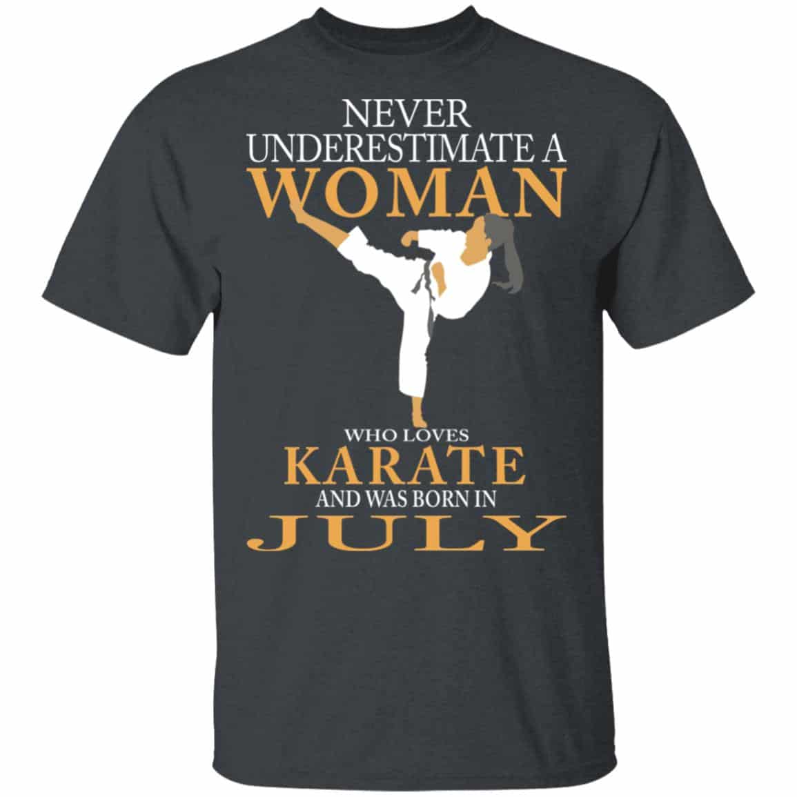 Never Underestimate A Woman Who Loves Karate And Was Born In July Shirt, Hoodie, Tank