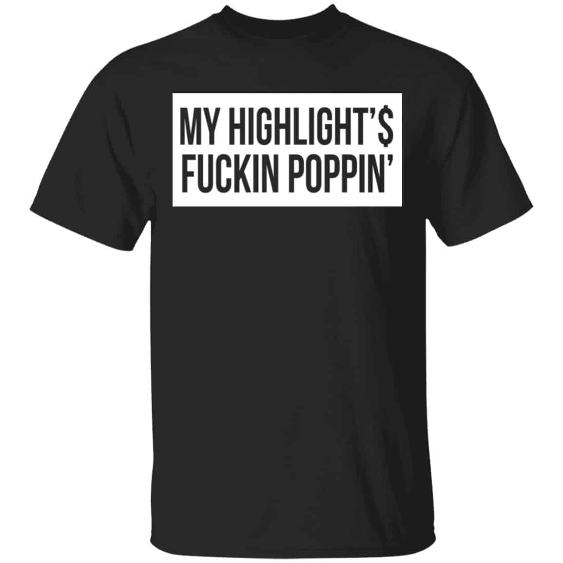 My Highlight Is Fucking Poppin Shirt, Hoodie, Tank