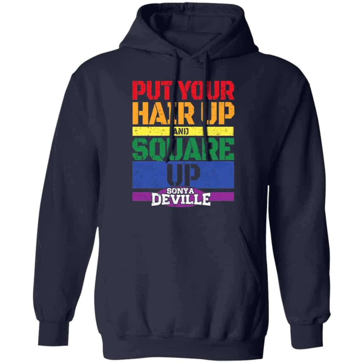 LGBT Put Your Hair Up And Square Up Sonya Deville Shirt, Hoodie, Tank