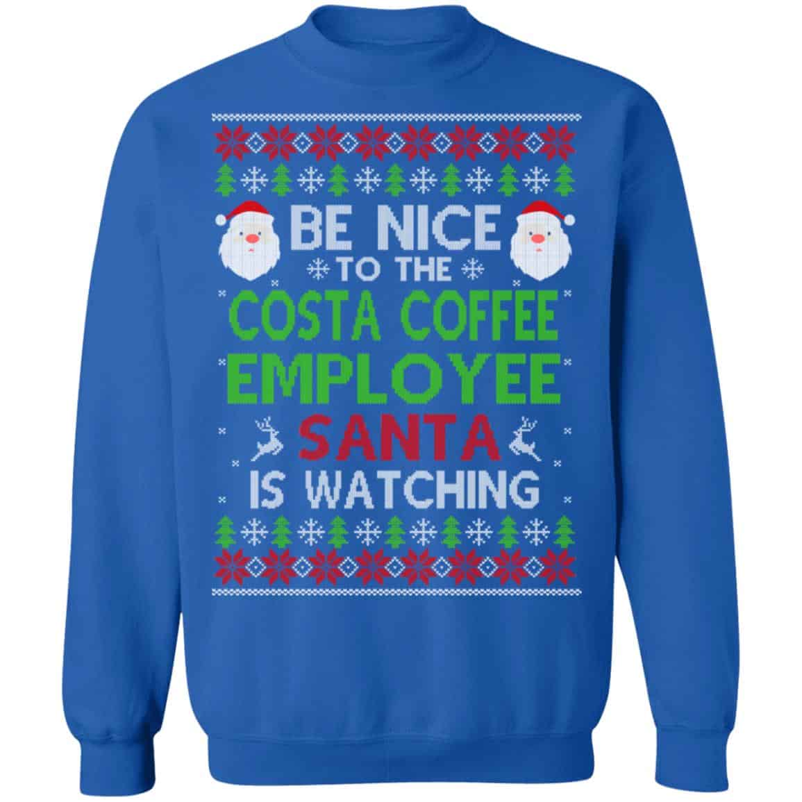 Be Nice To The Costa Coffee Employee Santa Is Watching Christmas Sweater, Shirt, Hoodie