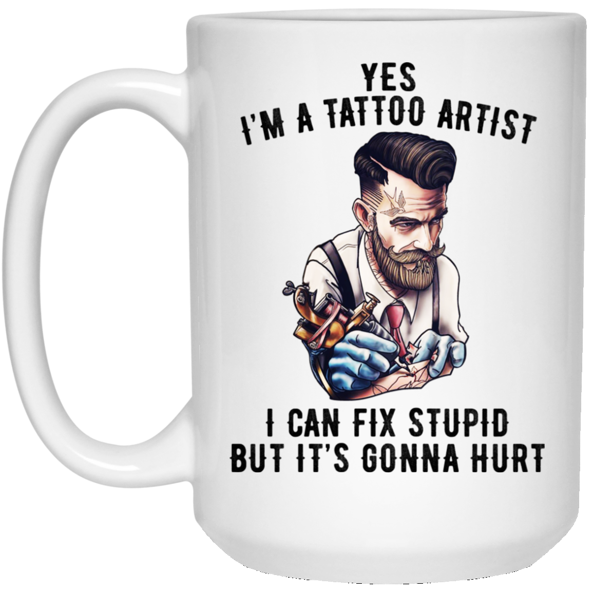 I’m A Tattoo Artist I Can Fix Stupid But It’s Gonna Hurt Mug