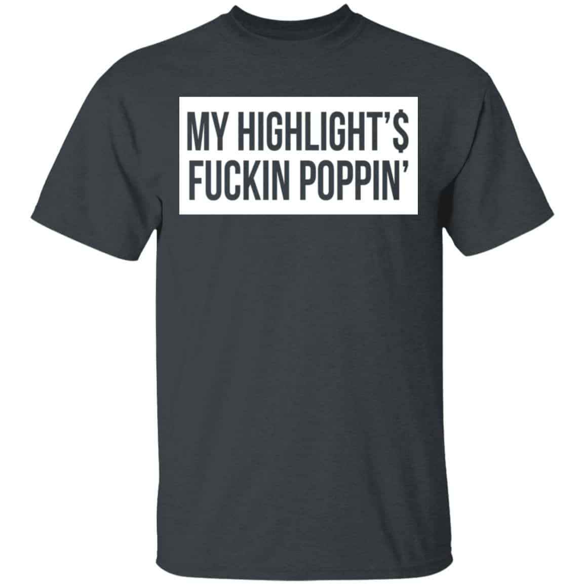 My Highlight Is Fucking Poppin Shirt, Hoodie, Tank