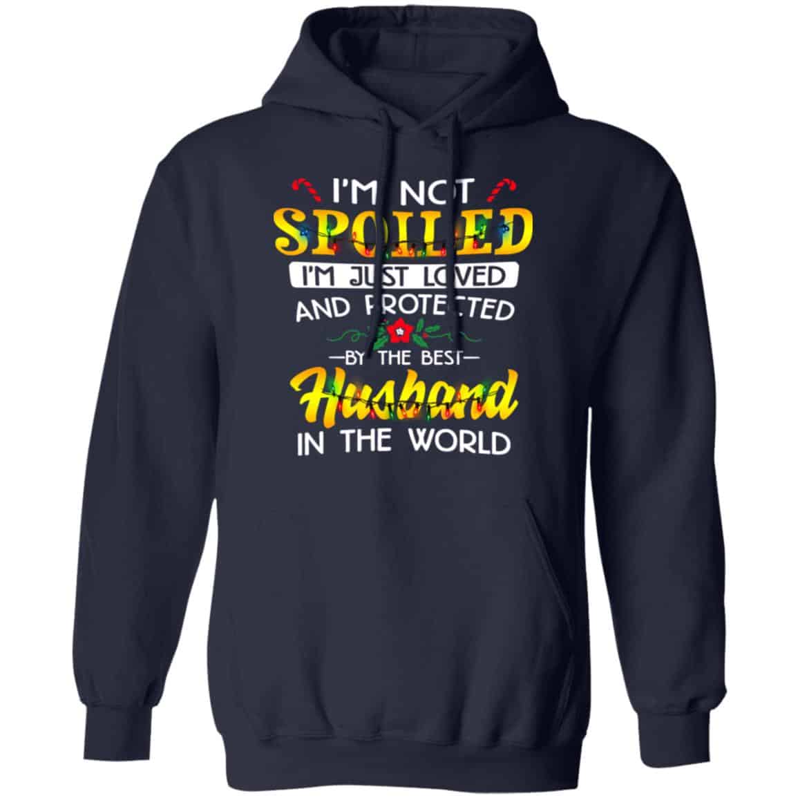 I’m Not Spoiled I’m Just Loved And Protected By The Best Husband In The World Shirt, Hoodie, Tank