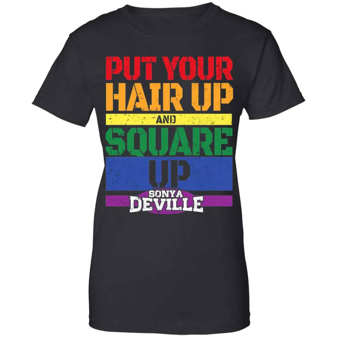 LGBT Put Your Hair Up And Square Up Sonya Deville Shirt, Hoodie, Tank
