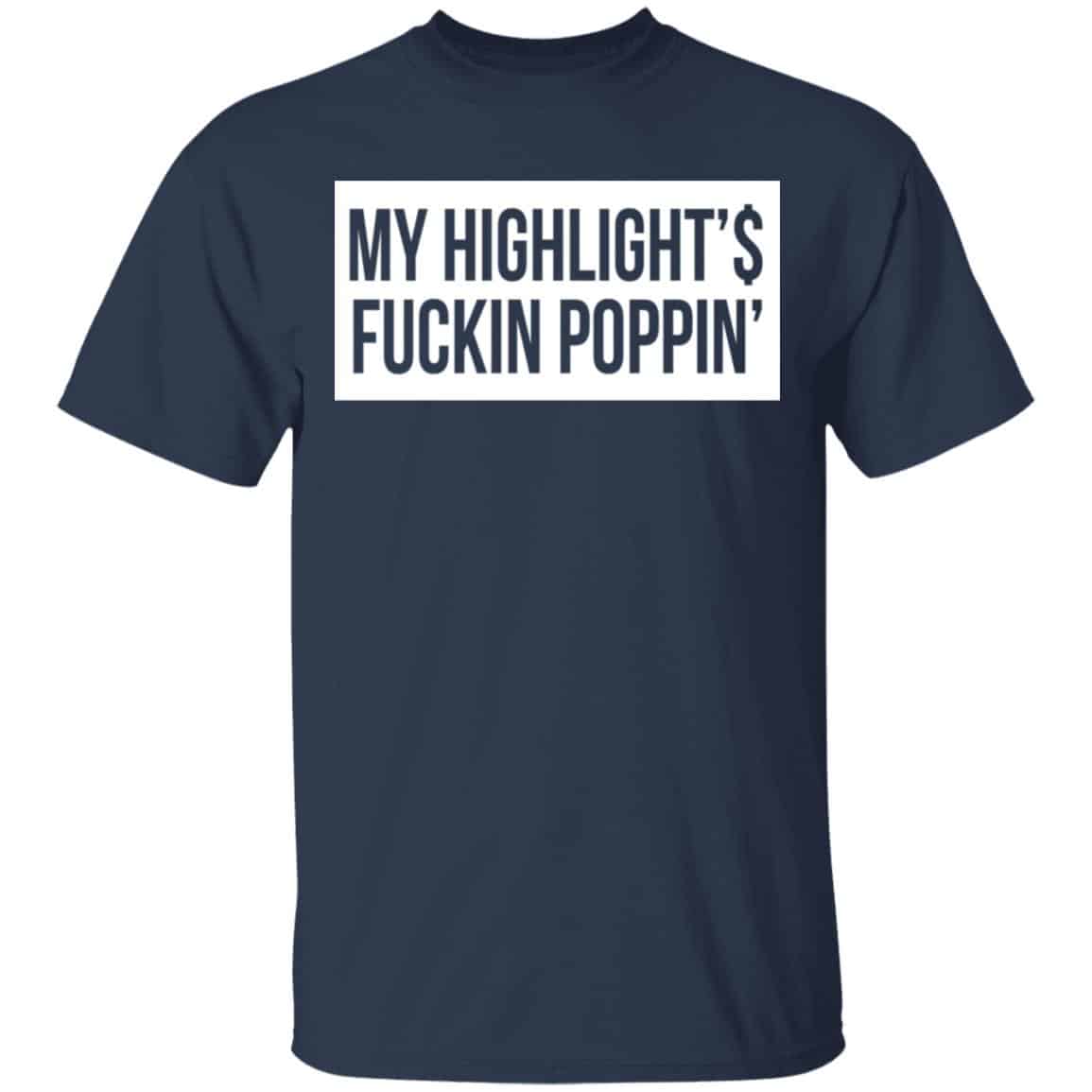 My Highlight Is Fucking Poppin Shirt, Hoodie, Tank