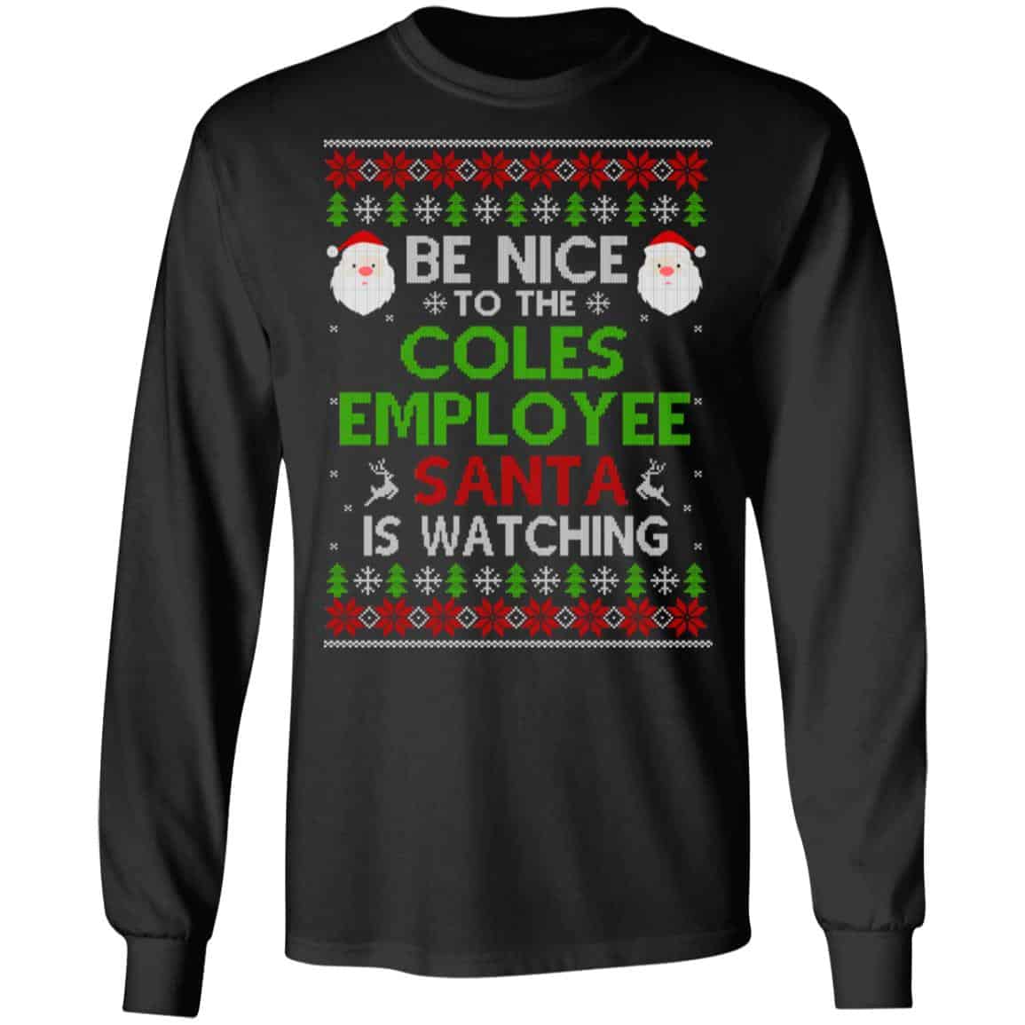 Be Nice To The Coles Employee Santa Is Watching Christmas Sweater, Shirt, Hoodie