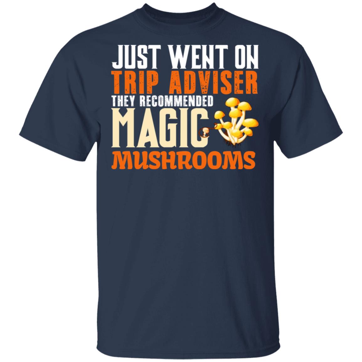 Just Went On Trip Adviser They Recommended Magic MushRooms Shirt, Hoodie, Tank