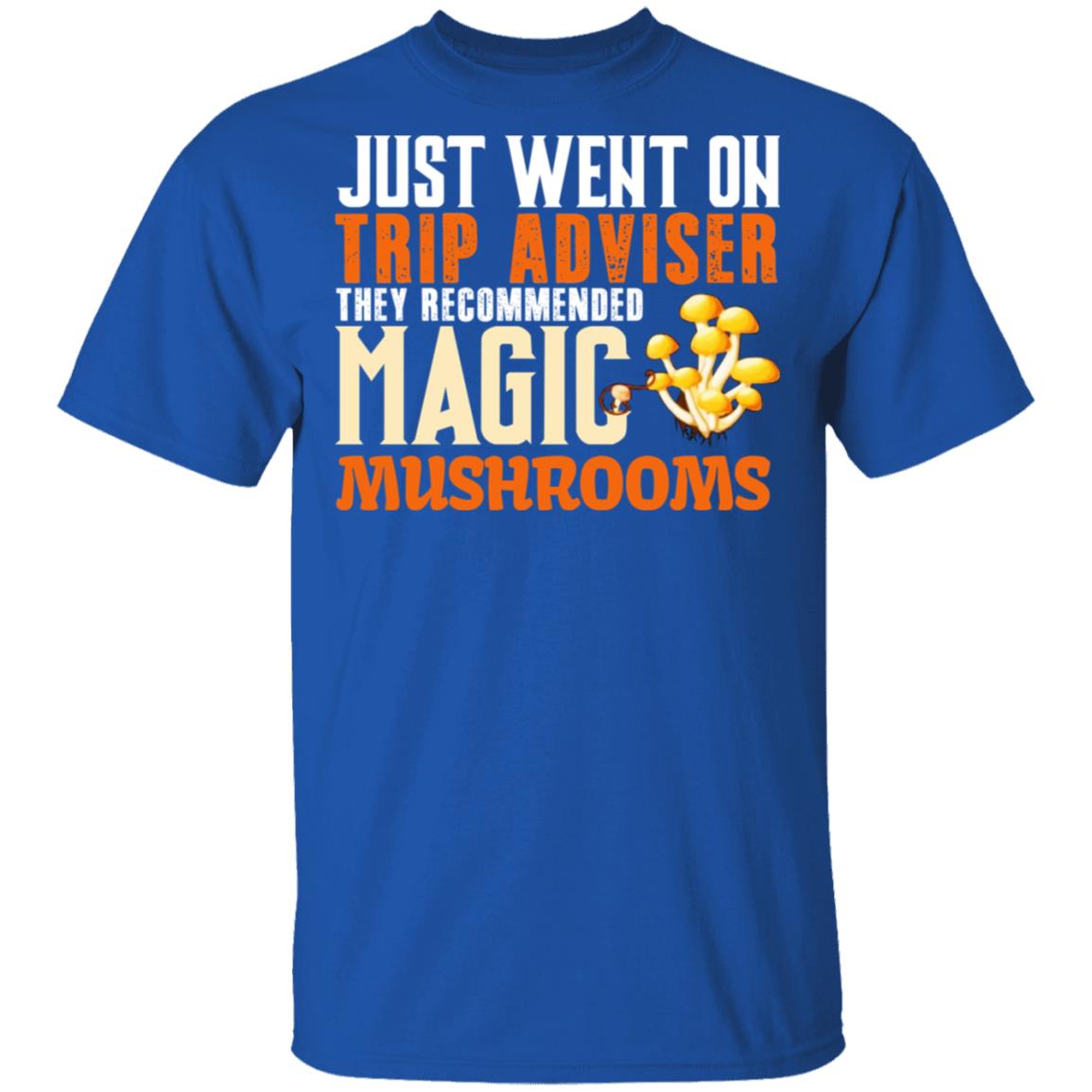 Just Went On Trip Adviser They Recommended Magic MushRooms Shirt, Hoodie, Tank