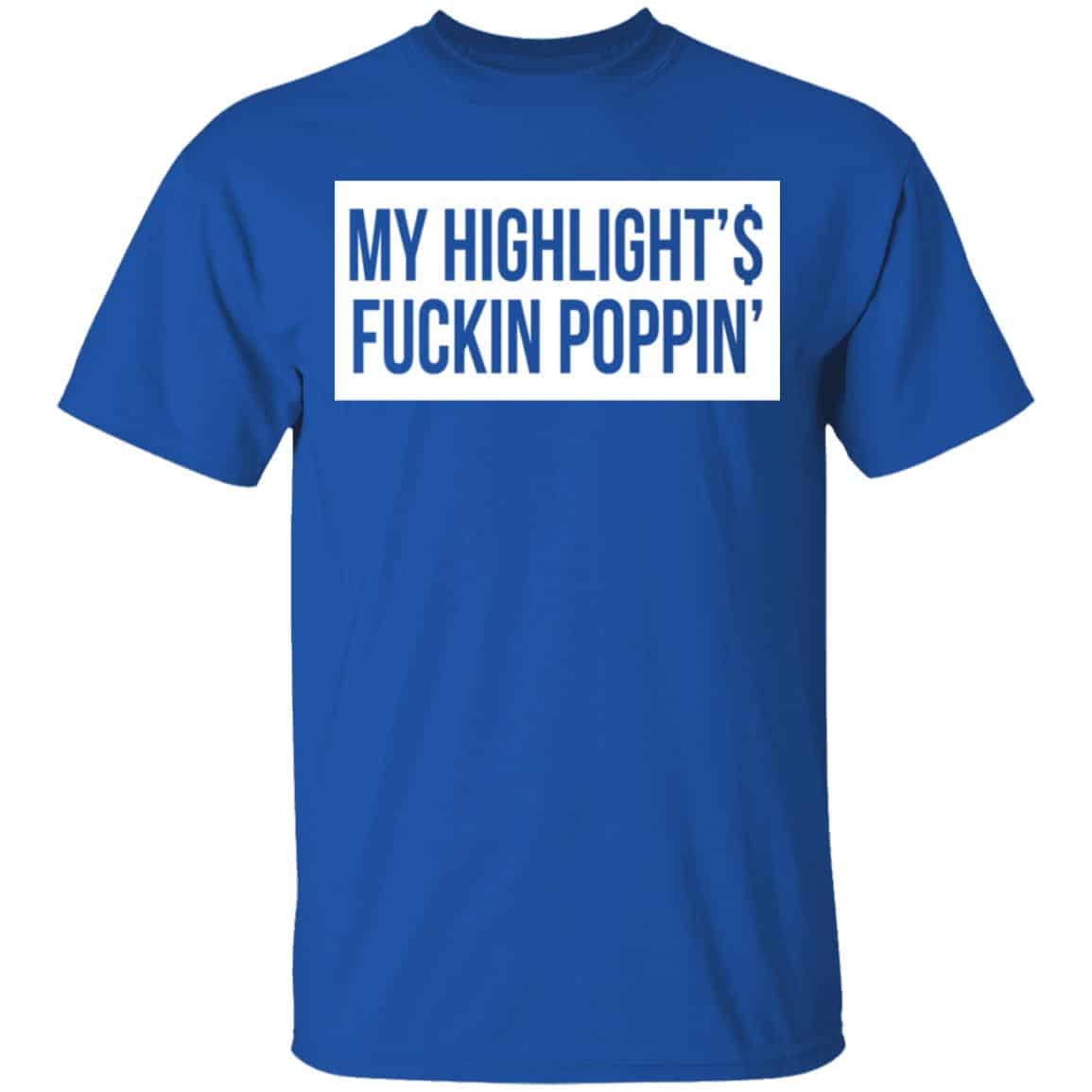 My Highlight Is Fucking Poppin Shirt, Hoodie, Tank