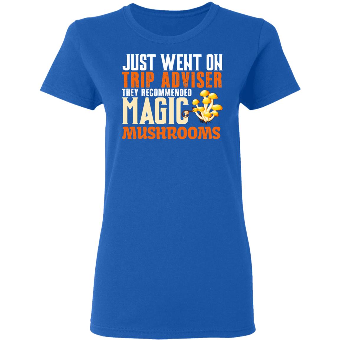 Just Went On Trip Adviser They Recommended Magic MushRooms Shirt, Hoodie, Tank