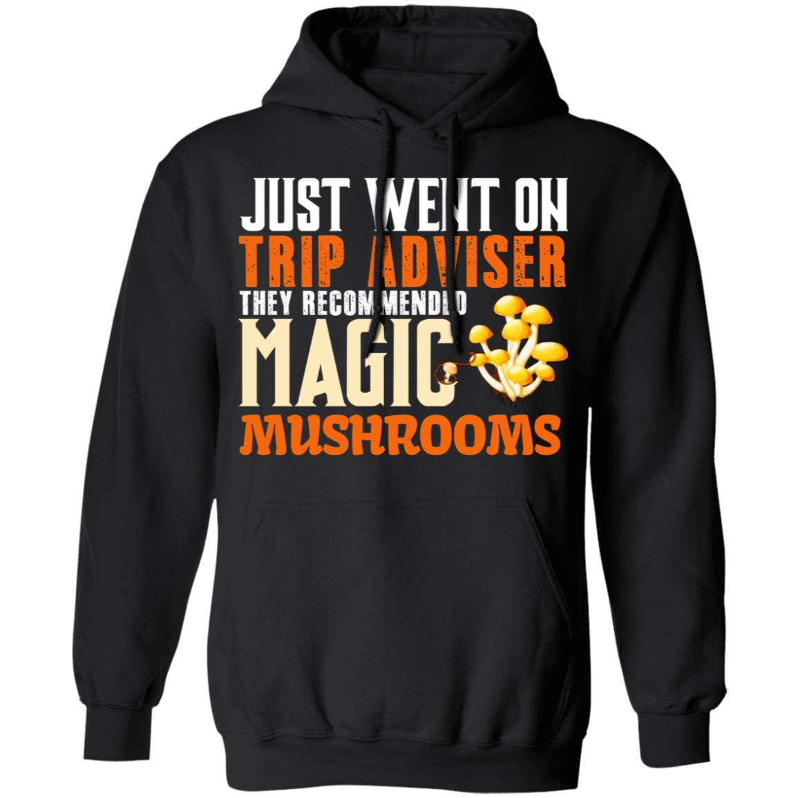 Just Went On Trip Adviser They Recommended Magic MushRooms Shirt, Hoodie, Tank