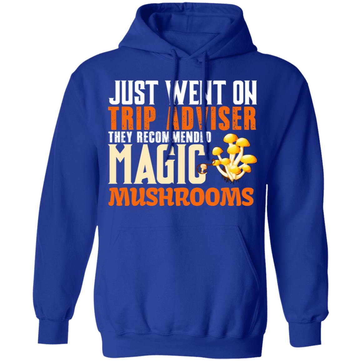 Just Went On Trip Adviser They Recommended Magic MushRooms Shirt, Hoodie, Tank