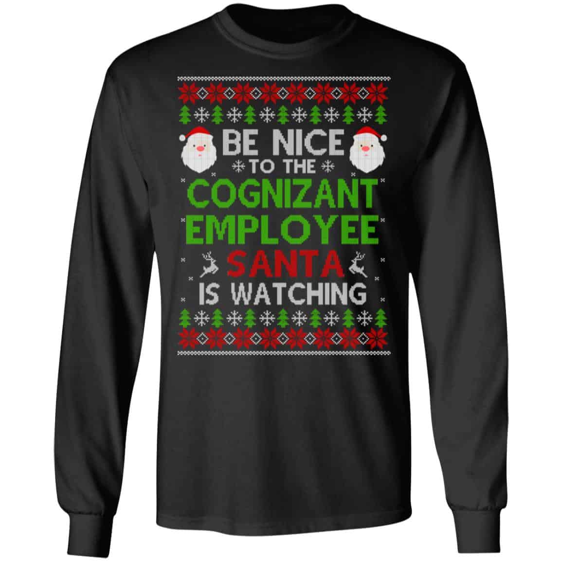 Be Nice To The Cognizant Employee Santa Is Watching Christmas Sweater, Shirt, Hoodie