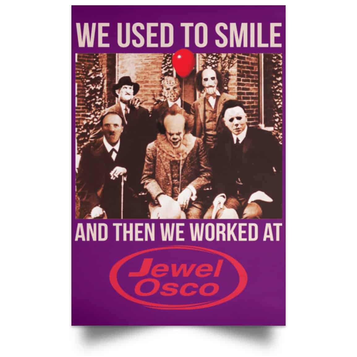 We Used To Smile And Then We Worked At Jewel-Osco Posters