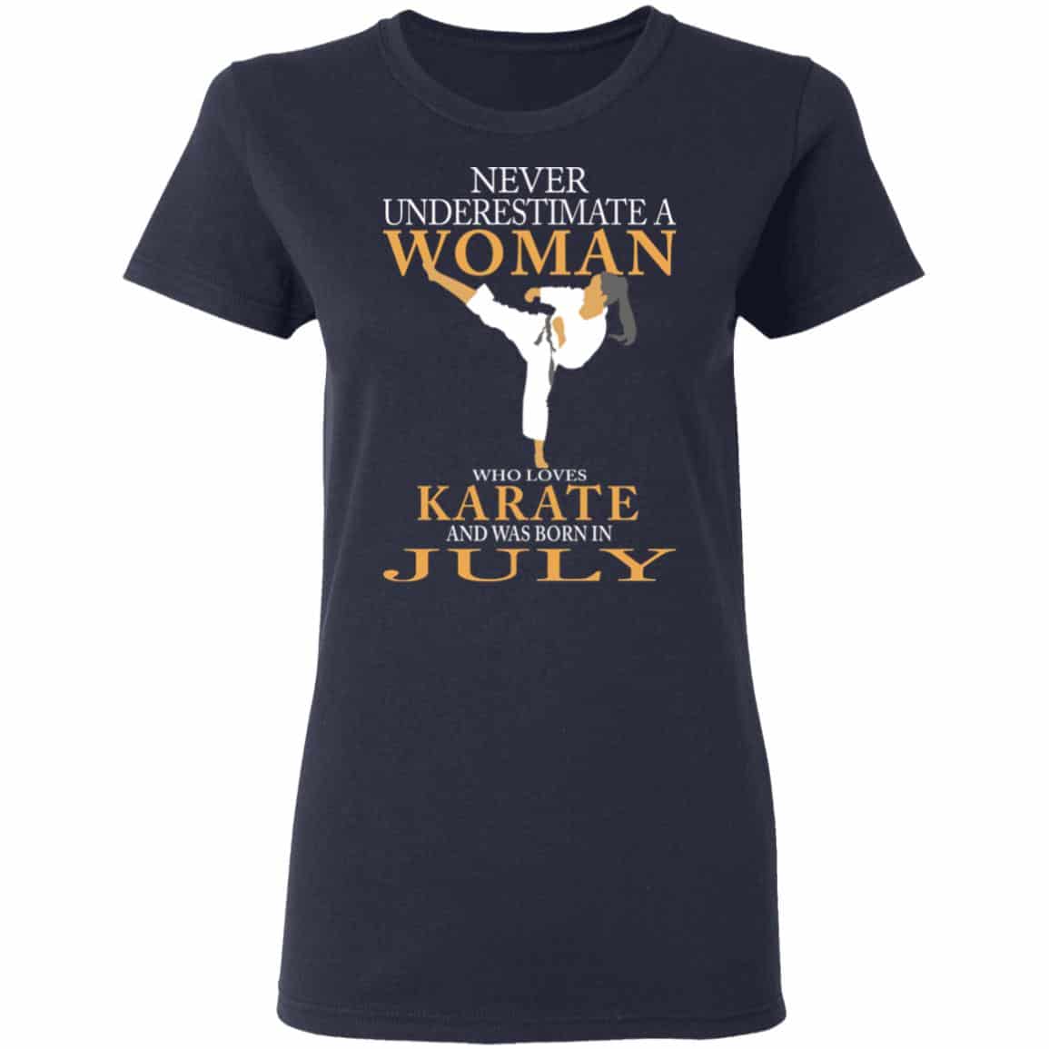 Never Underestimate A Woman Who Loves Karate And Was Born In July Shirt, Hoodie, Tank
