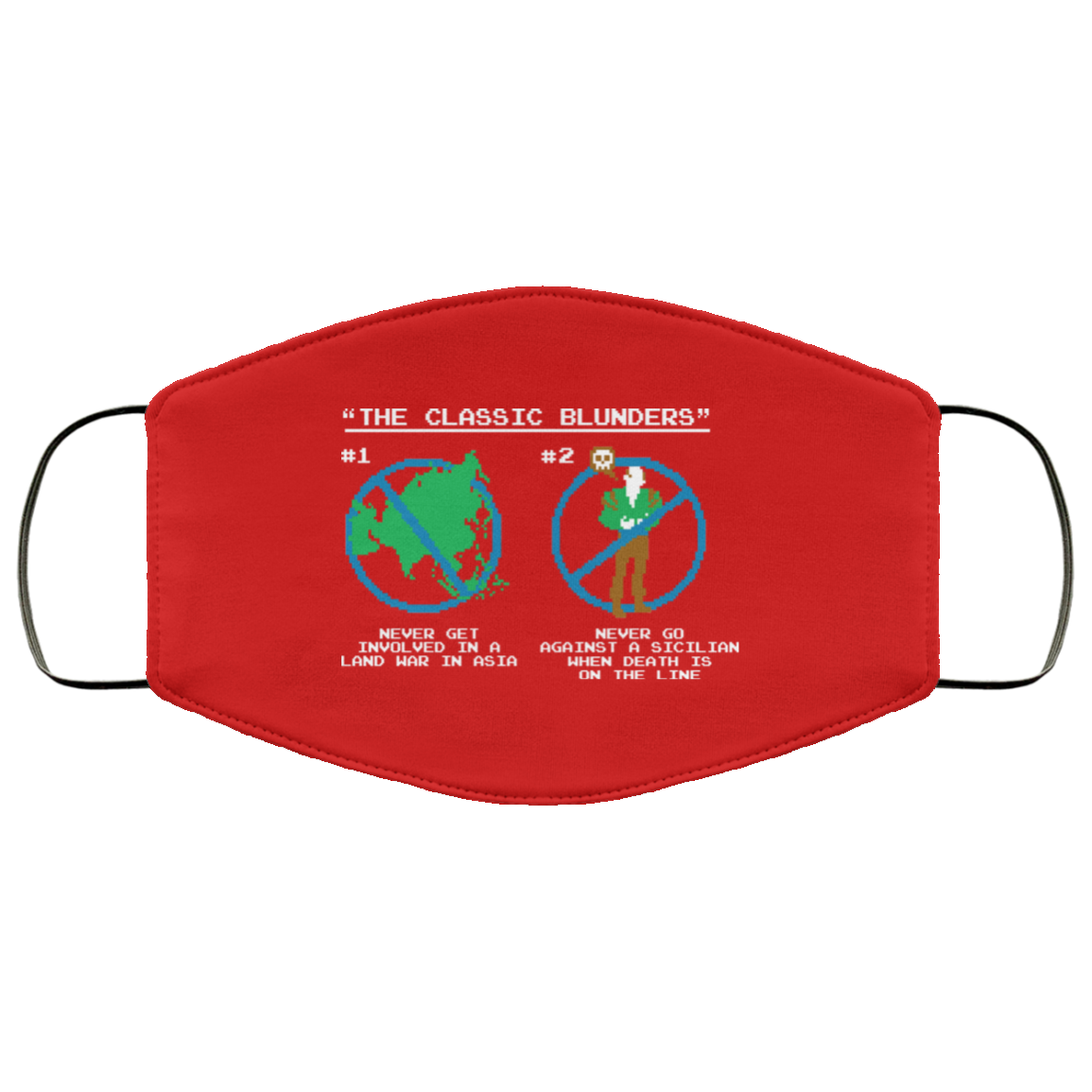 The Classic Blunders Never Get Involved In A Land War In Asia Never Go Against A Sicilian When Death Is On The Line Face Mask