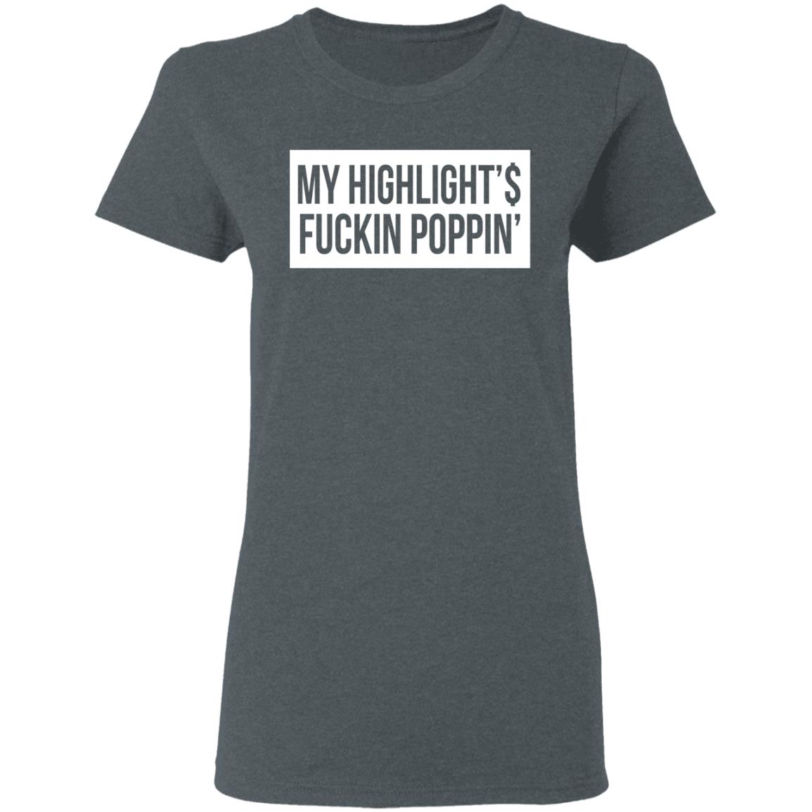 My Highlight Is Fucking Poppin Shirt, Hoodie, Tank