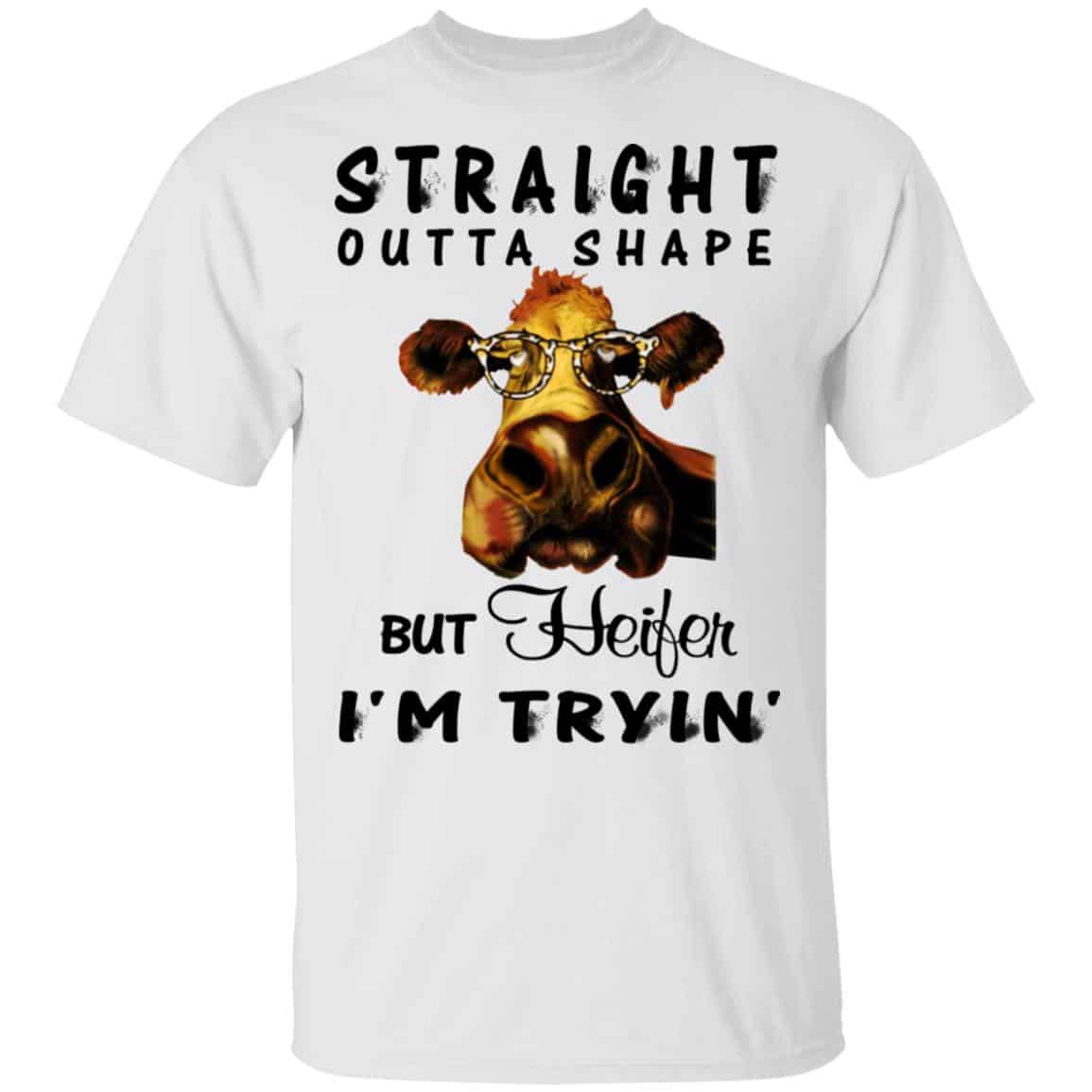 Straight Outta Shape But Heifer I’m Tryin’ Shirt, Hoodie, Tank