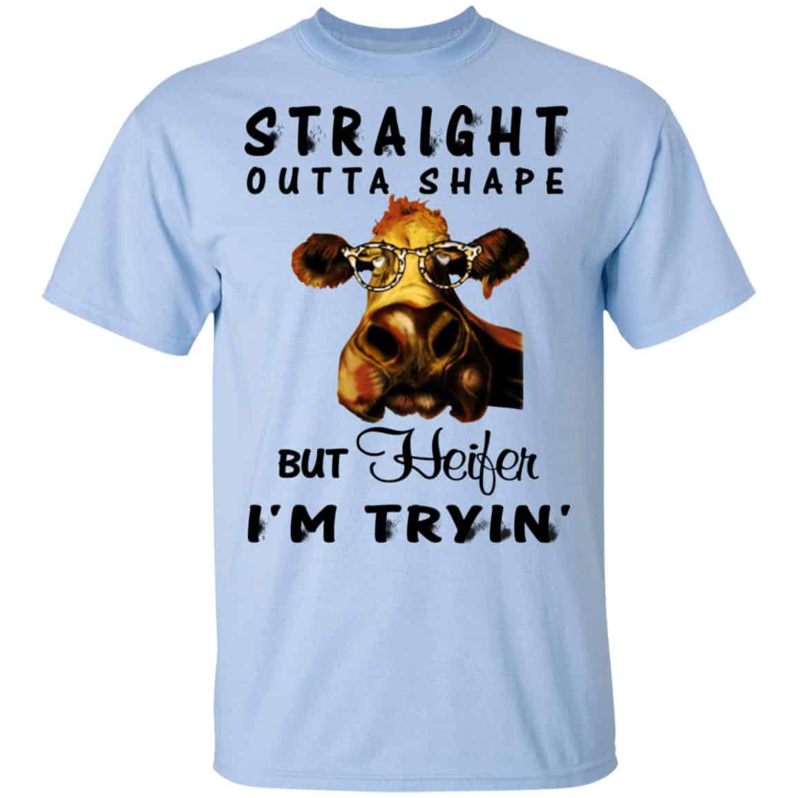 Straight Outta Shape But Heifer I’m Tryin’ Shirt, Hoodie, Tank