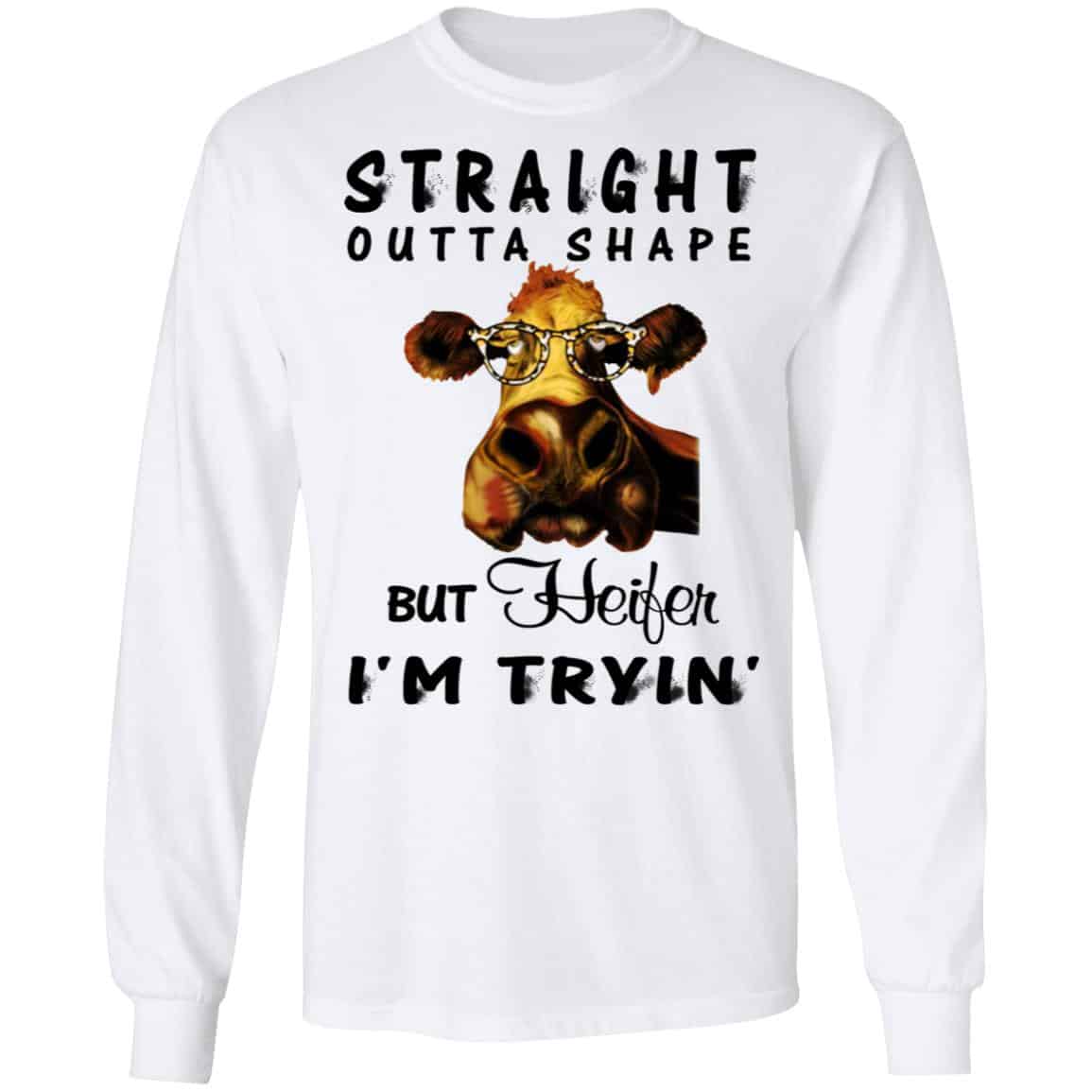 Straight Outta Shape But Heifer I’m Tryin’ Shirt, Hoodie, Tank