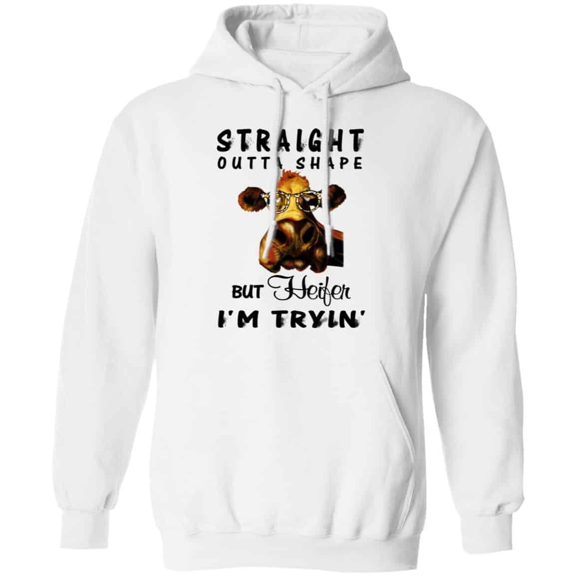 Straight Outta Shape But Heifer I’m Tryin’ Shirt, Hoodie, Tank