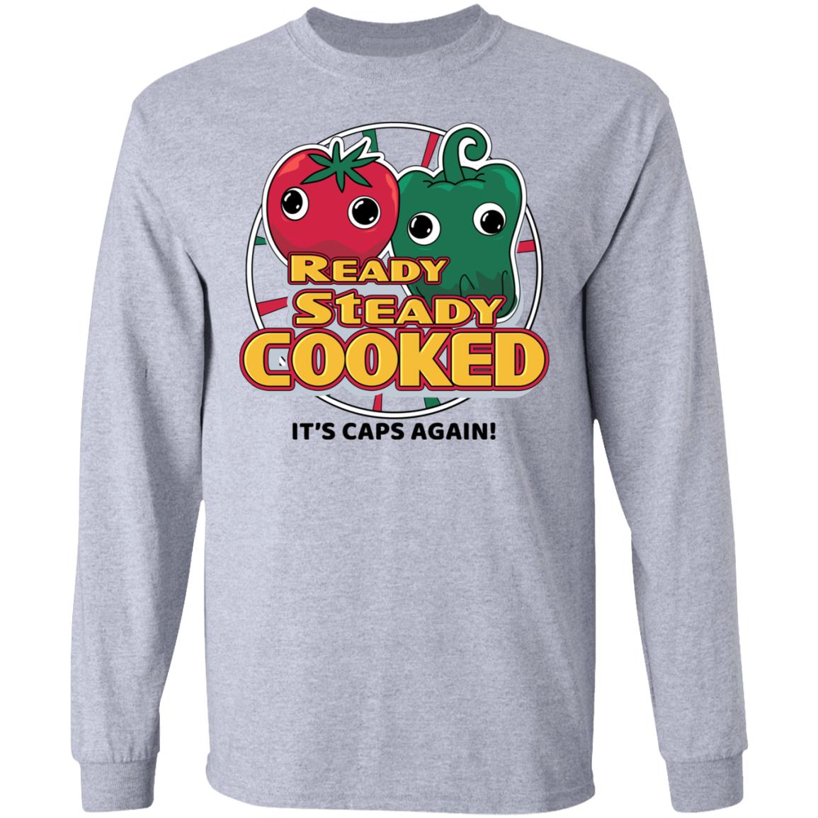 Ready Steady Cooked It’s Caps Again Shirt, Hoodie, Tank