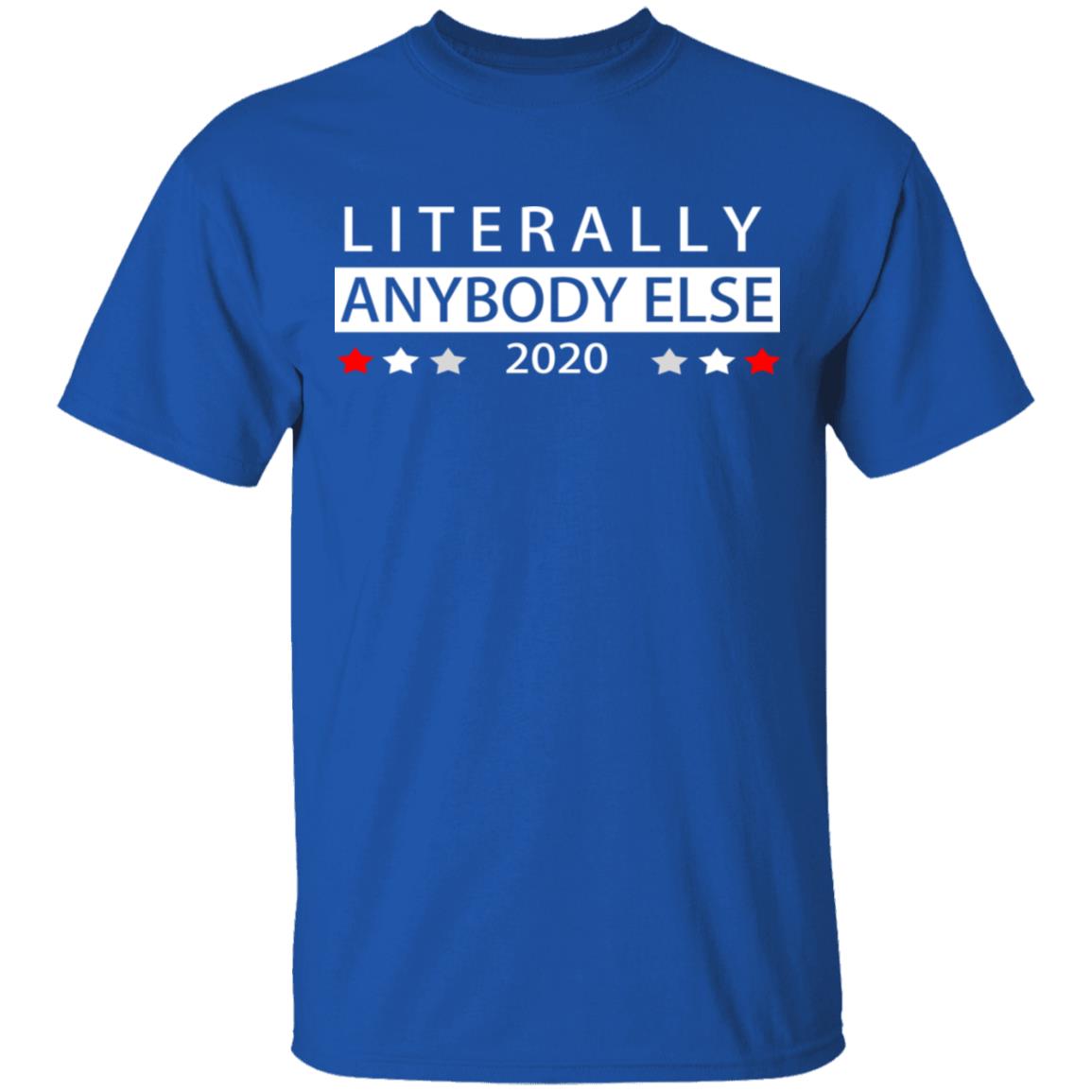 Literally Anybody Else 2020 President Shirt, Hoodie, Tank