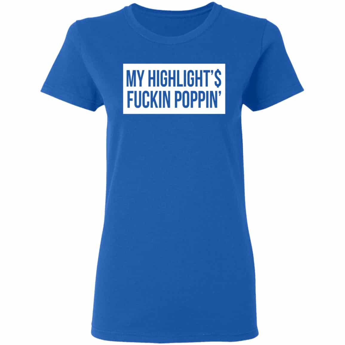My Highlight Is Fucking Poppin Shirt, Hoodie, Tank